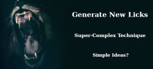 Lion Roaring - text: Generate New Licks, Super-Complex Technique, Simple Ideas