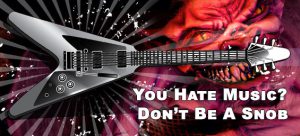 The Music You Hate And Why You Are Right In Disliking It
